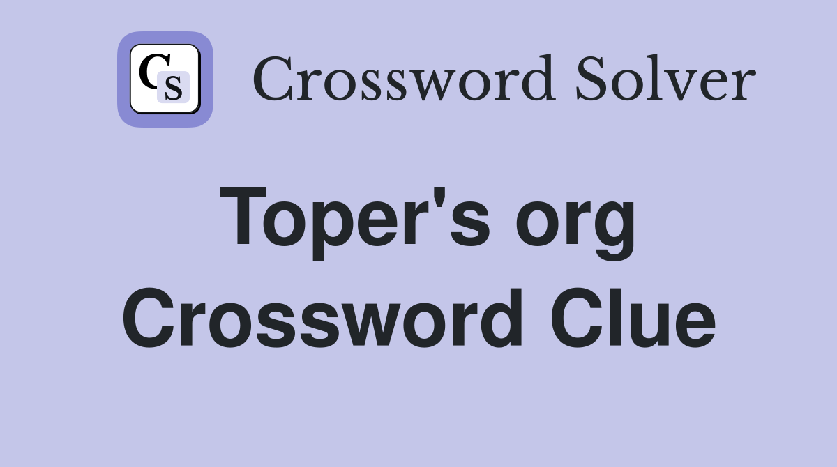 Toper's org Crossword Clue