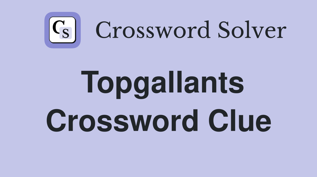 Topgallants Crossword Clue