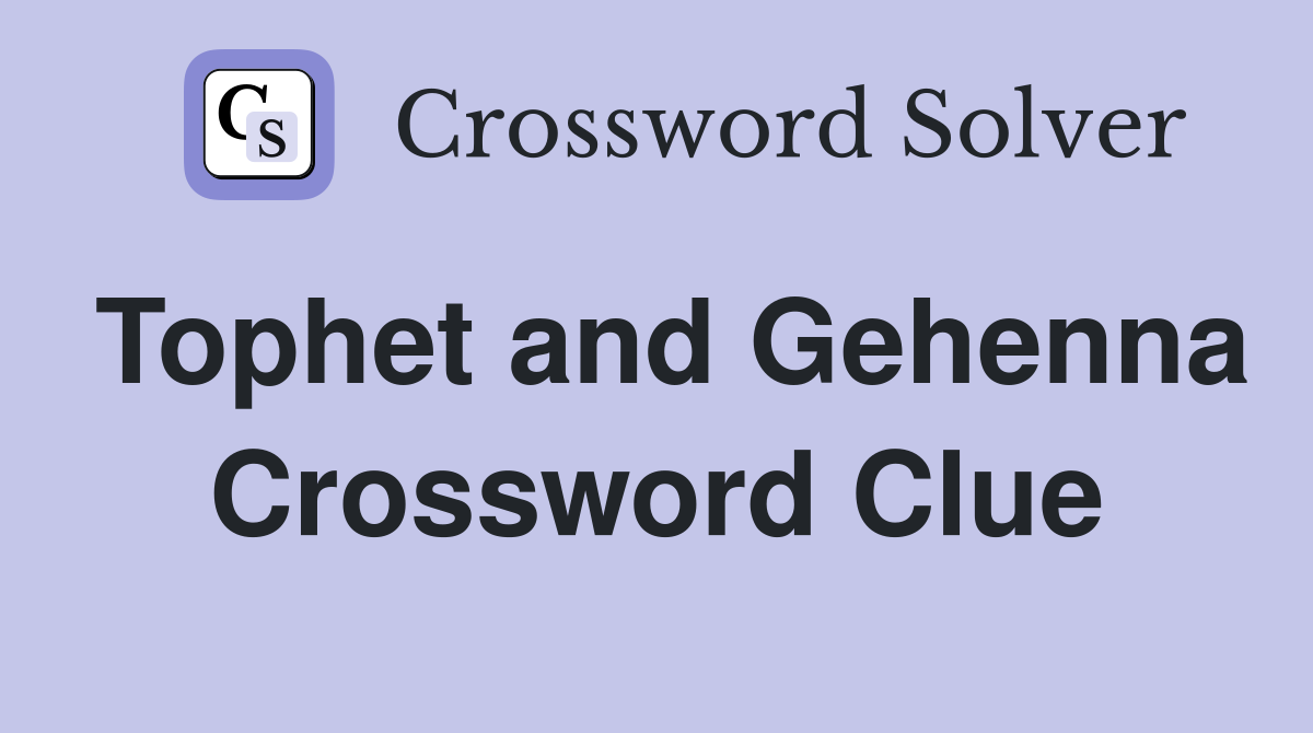 Tophet and Gehenna Crossword Clue
