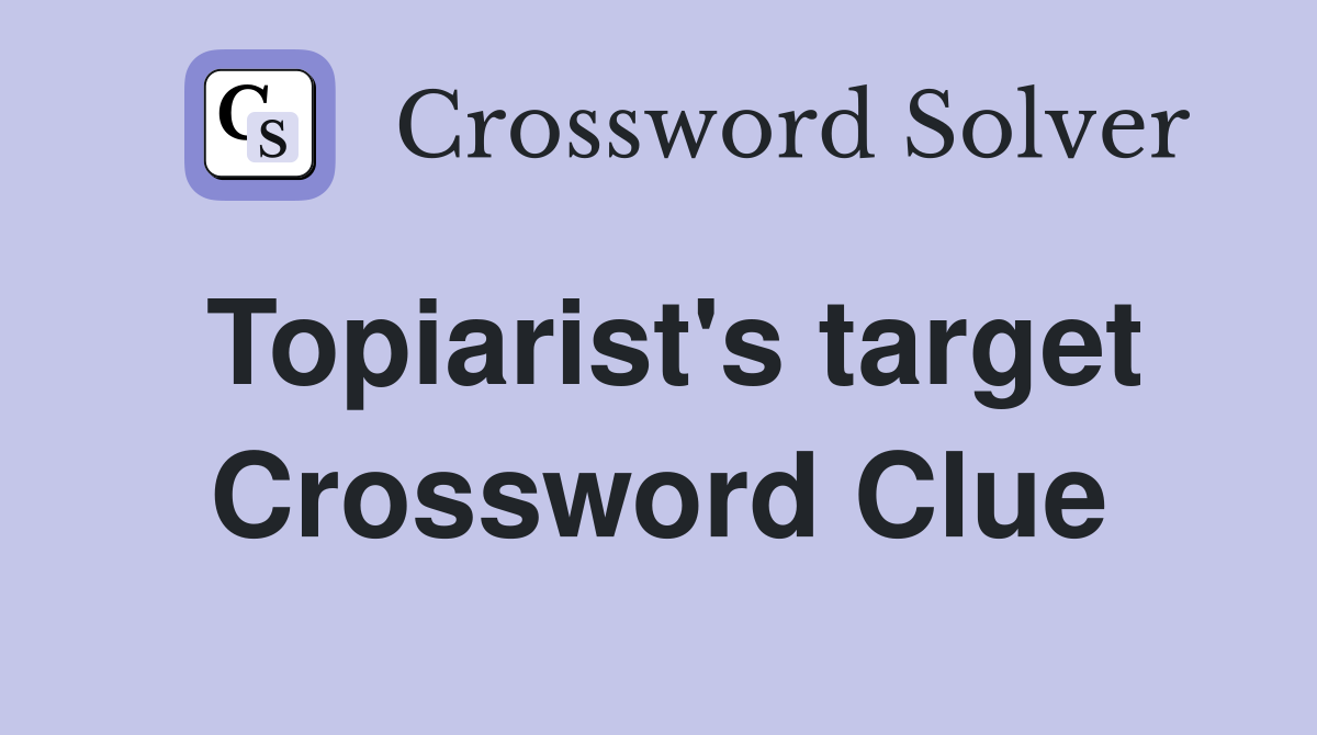 Topiarist's target Crossword Clue