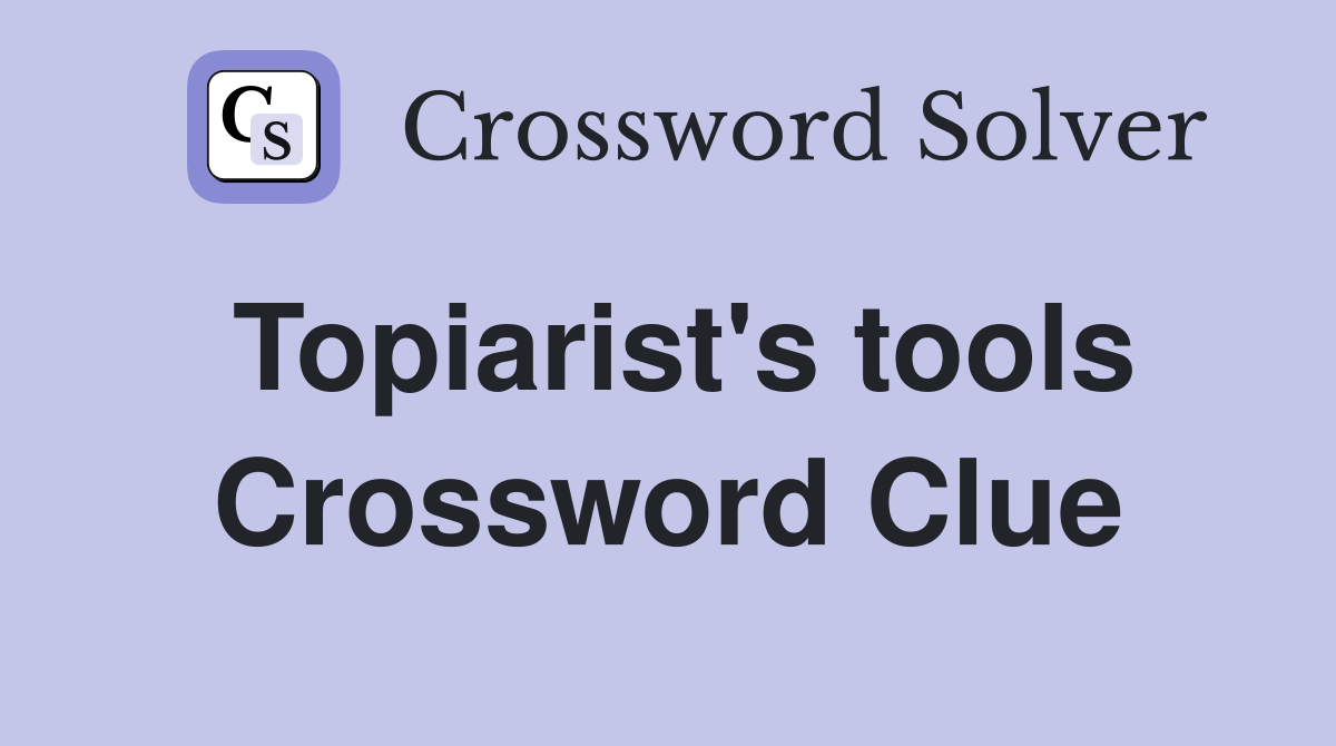 Topiarist's tools Crossword Clue