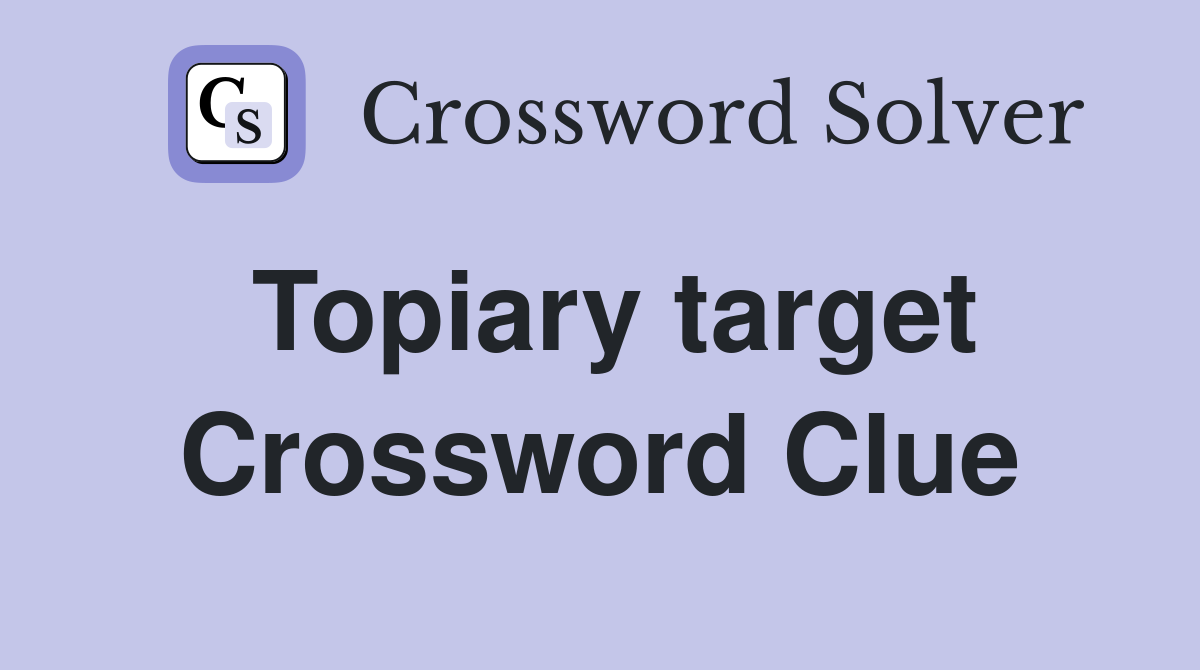Topiary target Crossword Clue