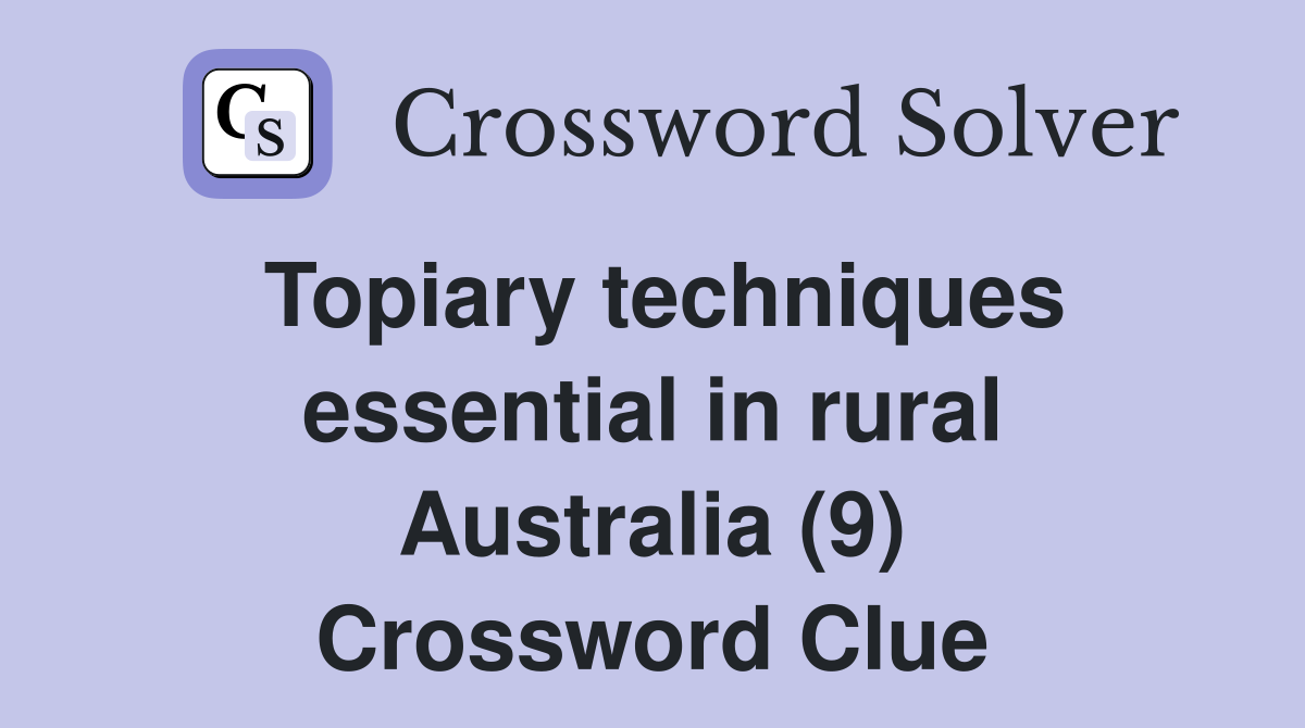 Topiary techniques essential in rural Australia (9) Crossword Clue