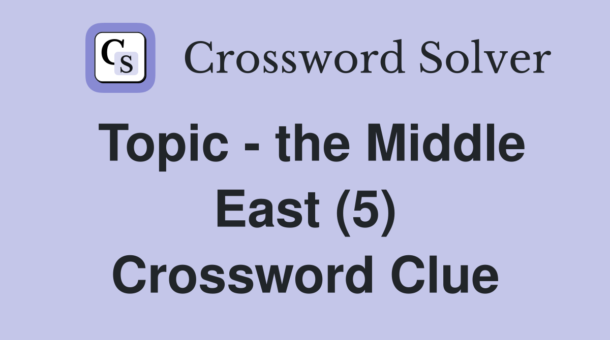 Topic - the Middle East (5) Crossword Clue