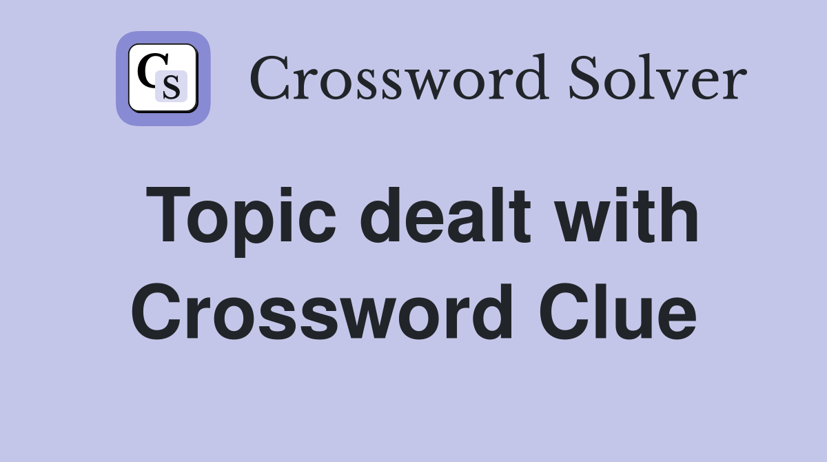 Topic dealt with Crossword Clue