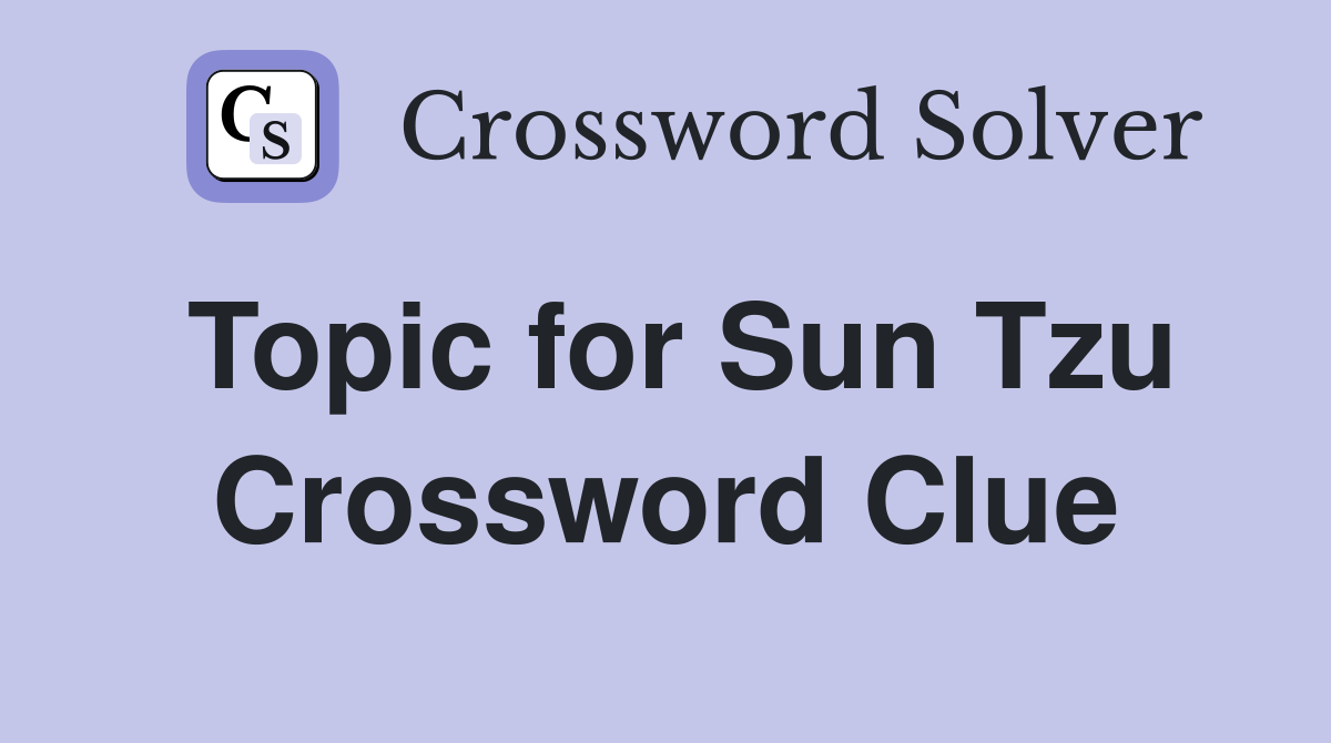 Topic for Sun Tzu Crossword Clue