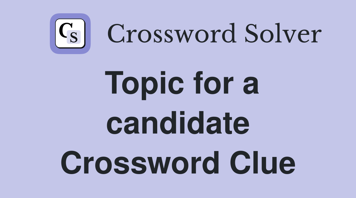 Topic for a candidate Crossword Clue