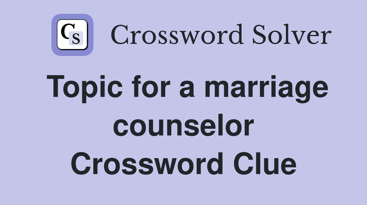 Topic for a marriage counselor Crossword Clue