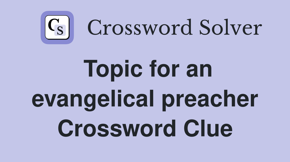 Topic for an evangelical preacher Crossword Clue