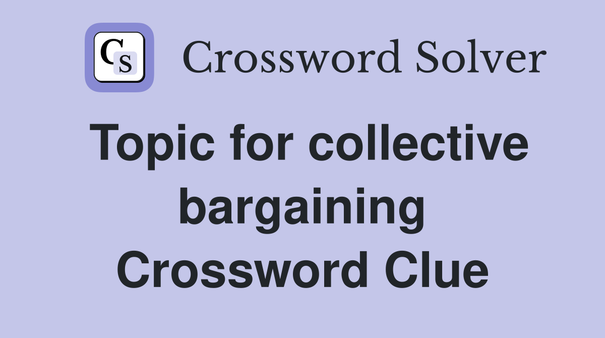Topic for collective bargaining Crossword Clue