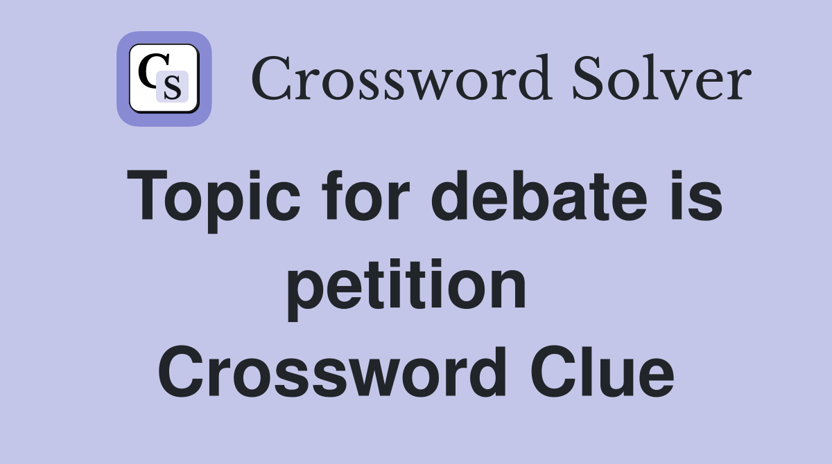 Topic for debate is petition  Crossword Clue