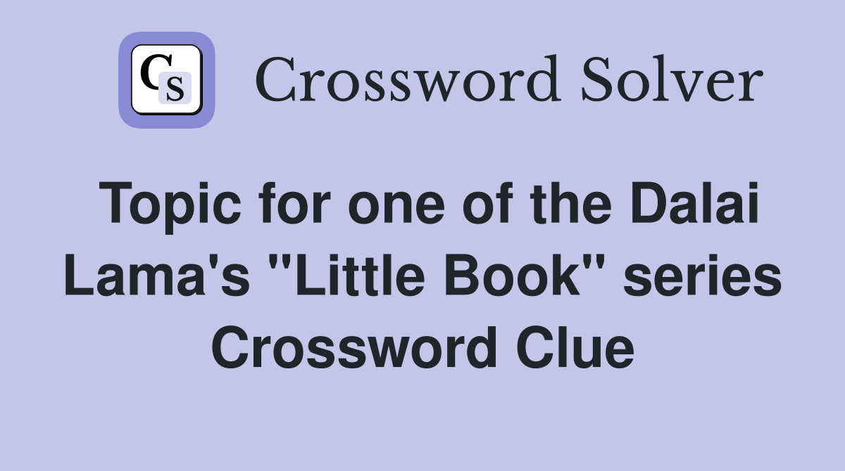 Topic for one of the Dalai Lama's "Little Book" series Crossword Clue