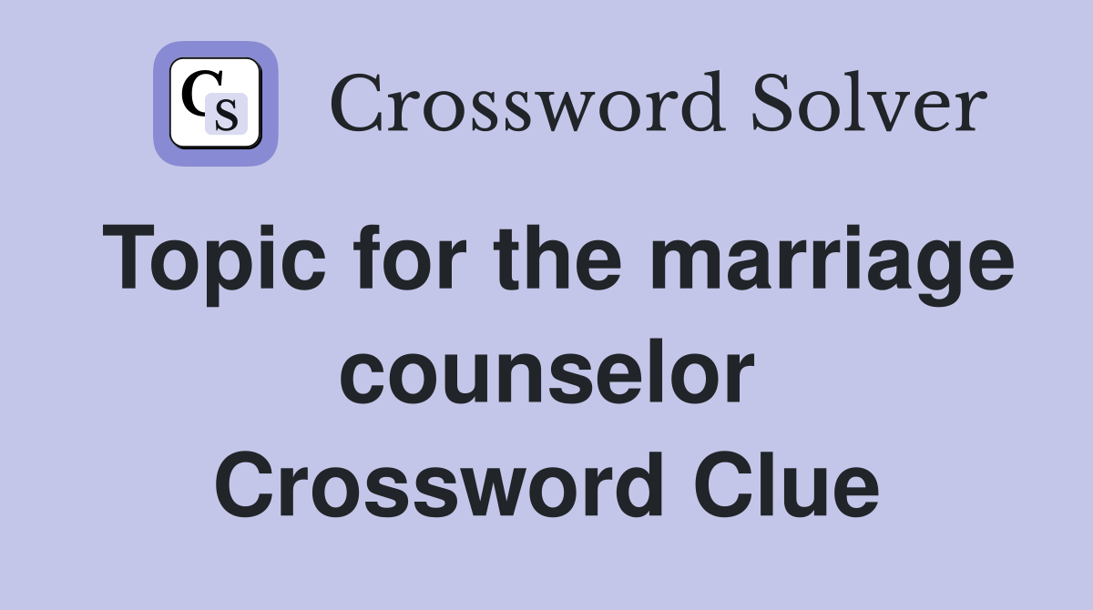 Topic for the marriage counselor Crossword Clue