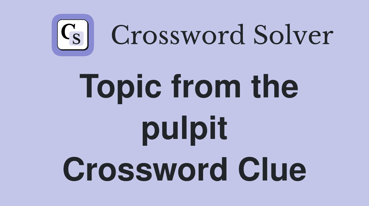 Topic from the pulpit Crossword Clue