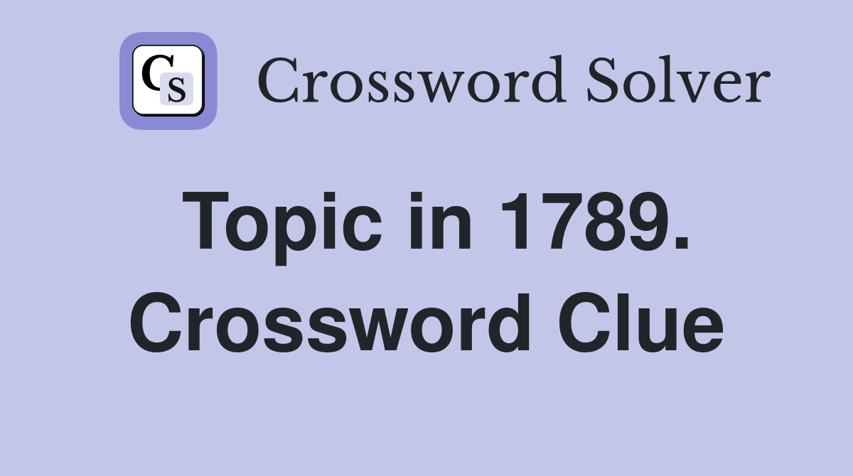 Topic in 1789. Crossword Clue
