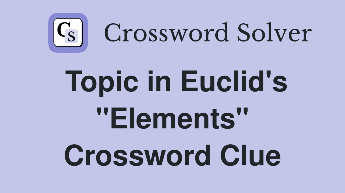 Topic in Euclid's "Elements" Crossword Clue