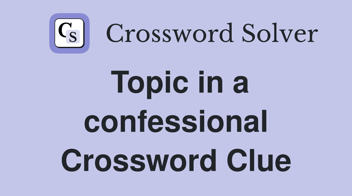 Topic in a confessional Crossword Clue