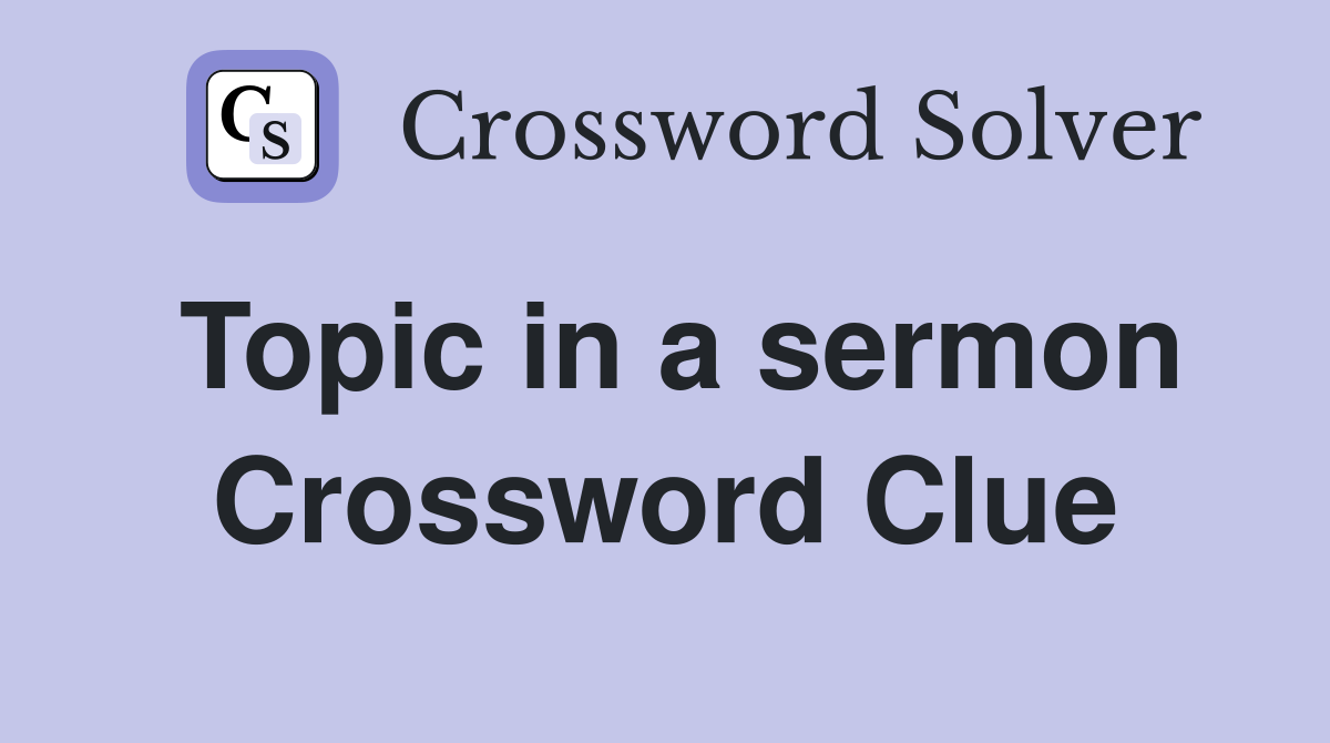 Topic in a sermon Crossword Clue