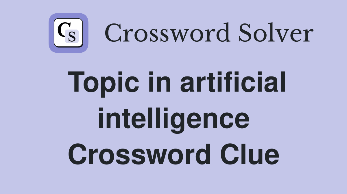 Topic in artificial intelligence Crossword Clue