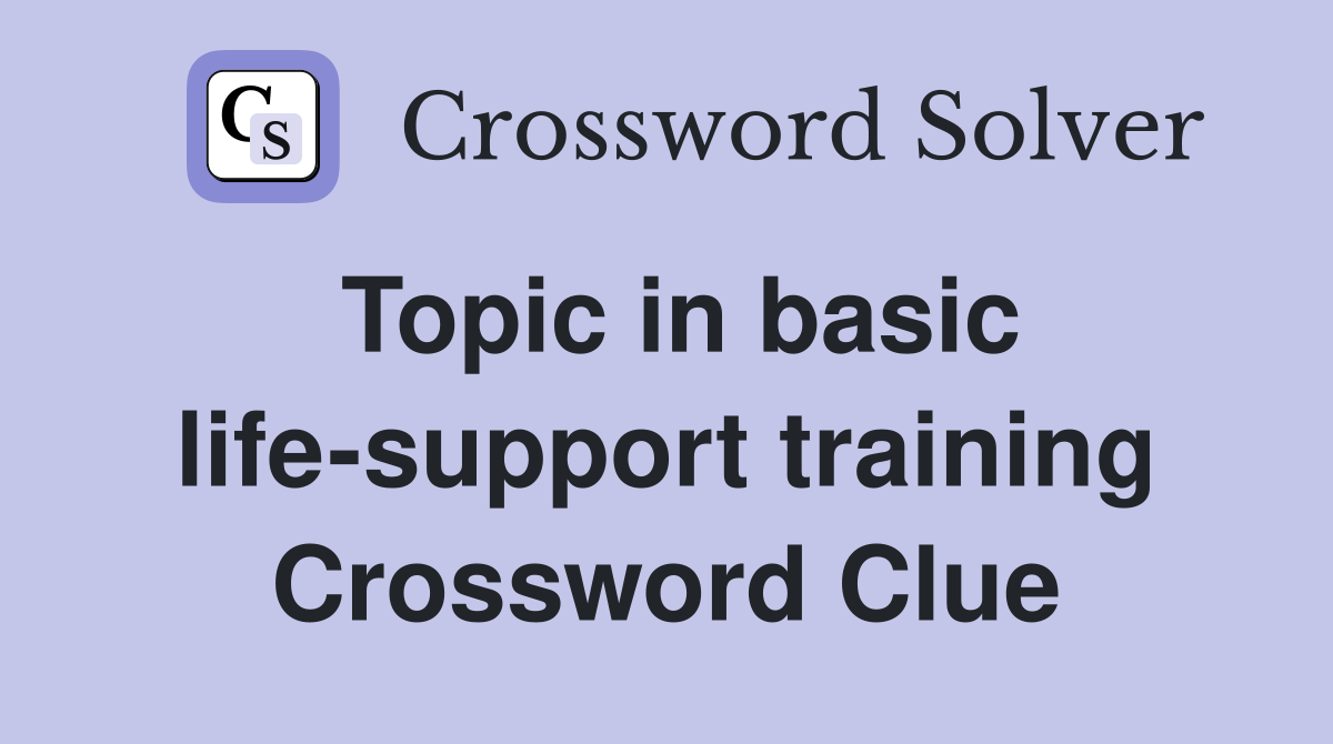 Topic in basic life-support training Crossword Clue