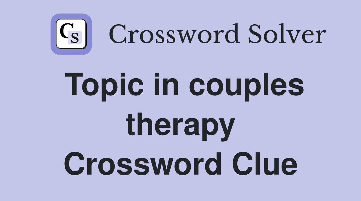 Topic in couples therapy Crossword Clue