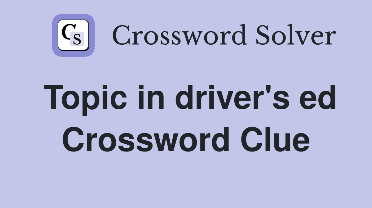 Topic in driver's ed Crossword Clue