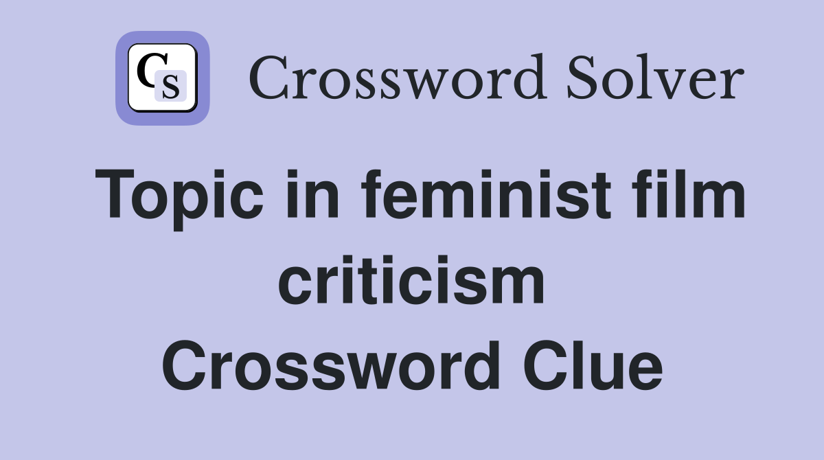 Topic in feminist film criticism Crossword Clue