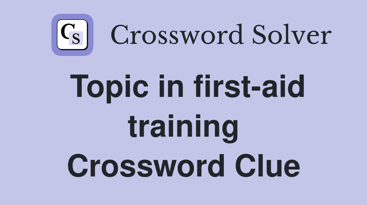 Topic in first-aid training Crossword Clue