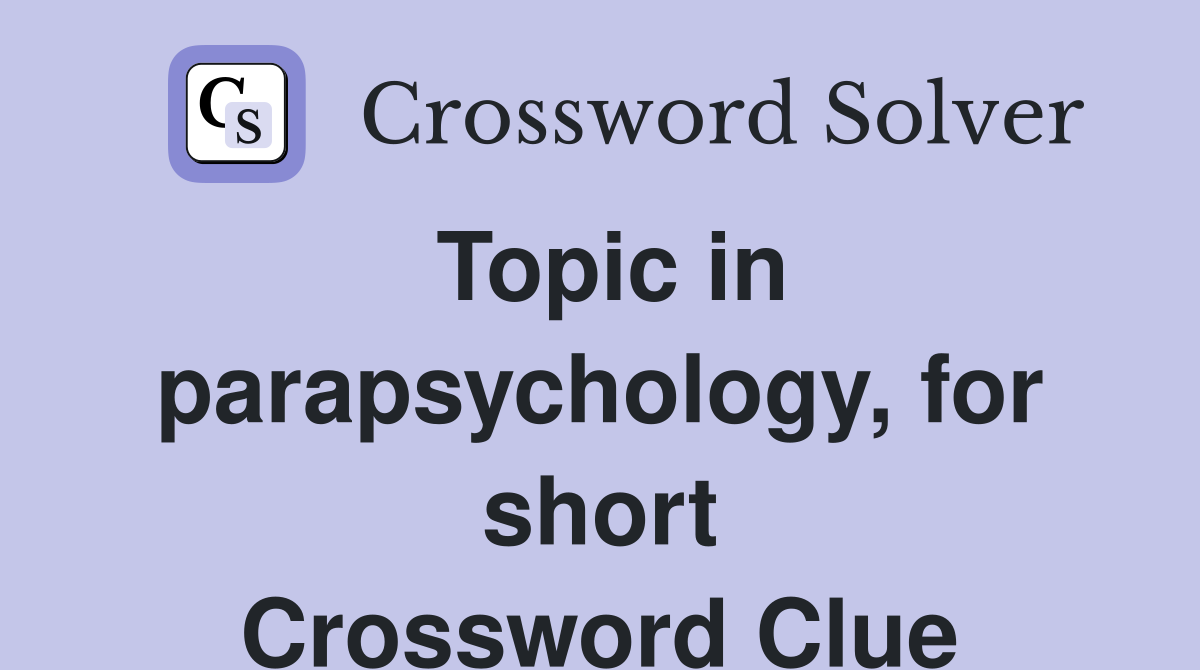Topic in parapsychology, for short Crossword Clue