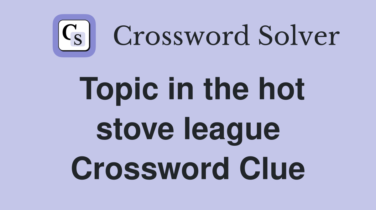 Topic in the hot stove league Crossword Clue