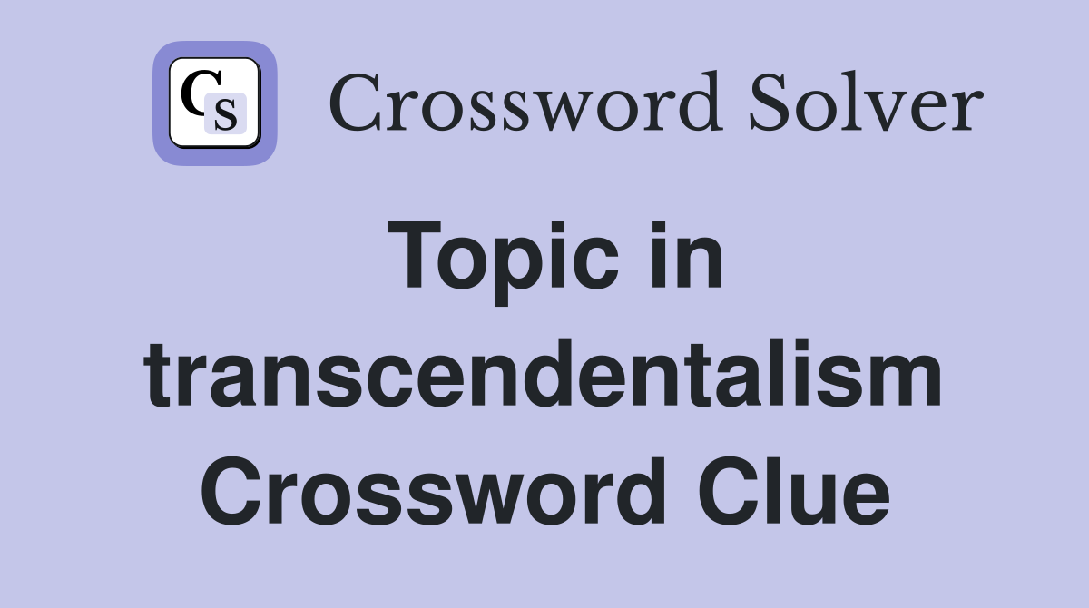 Topic in transcendentalism Crossword Clue