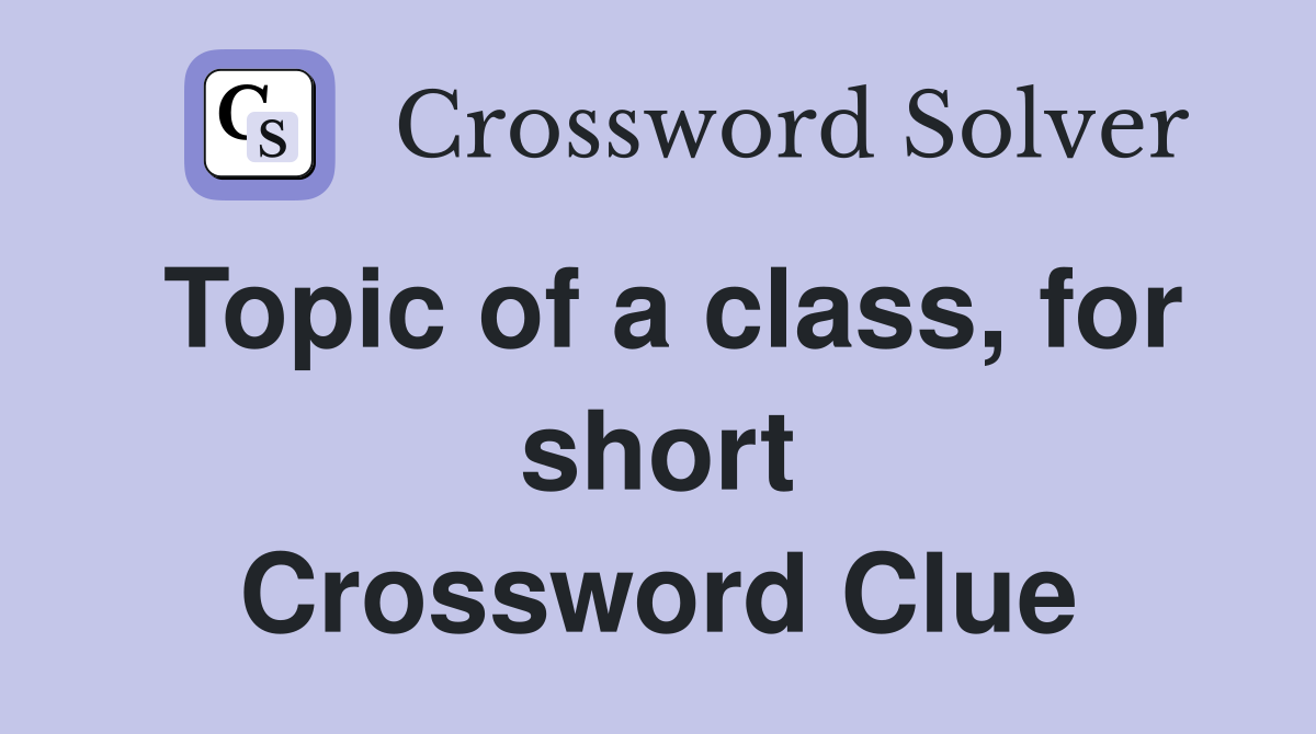 Topic of a class, for short Crossword Clue