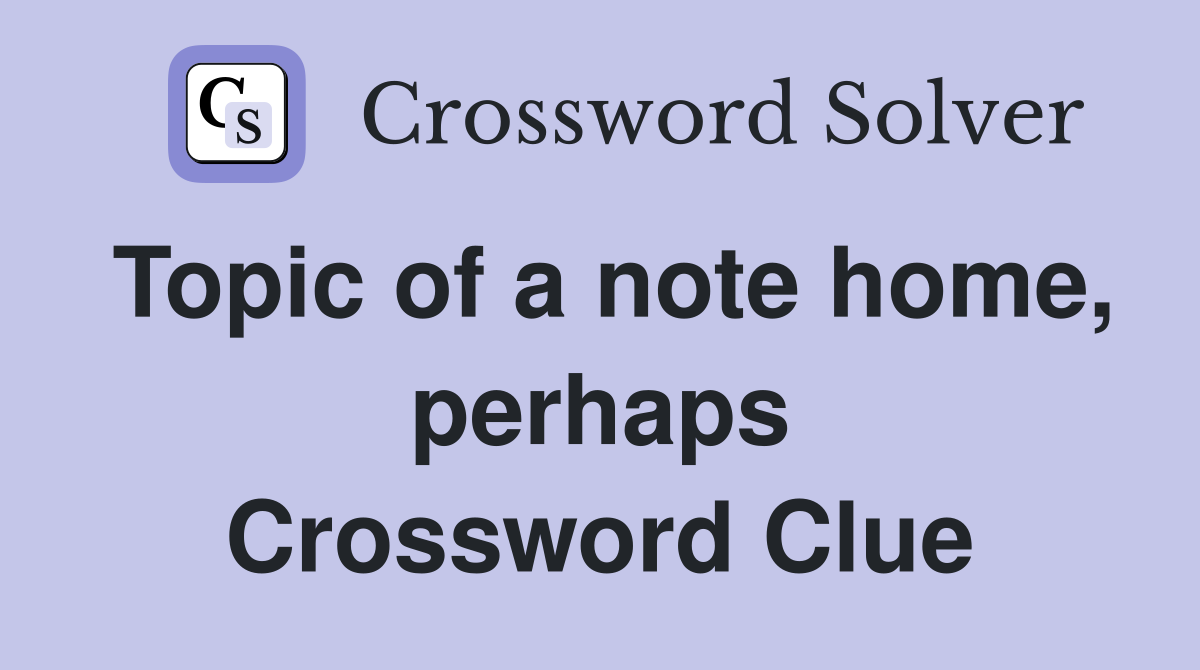 Topic of a note home, perhaps Crossword Clue