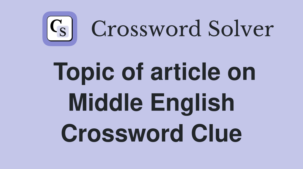 Topic of article on Middle English Crossword Clue
