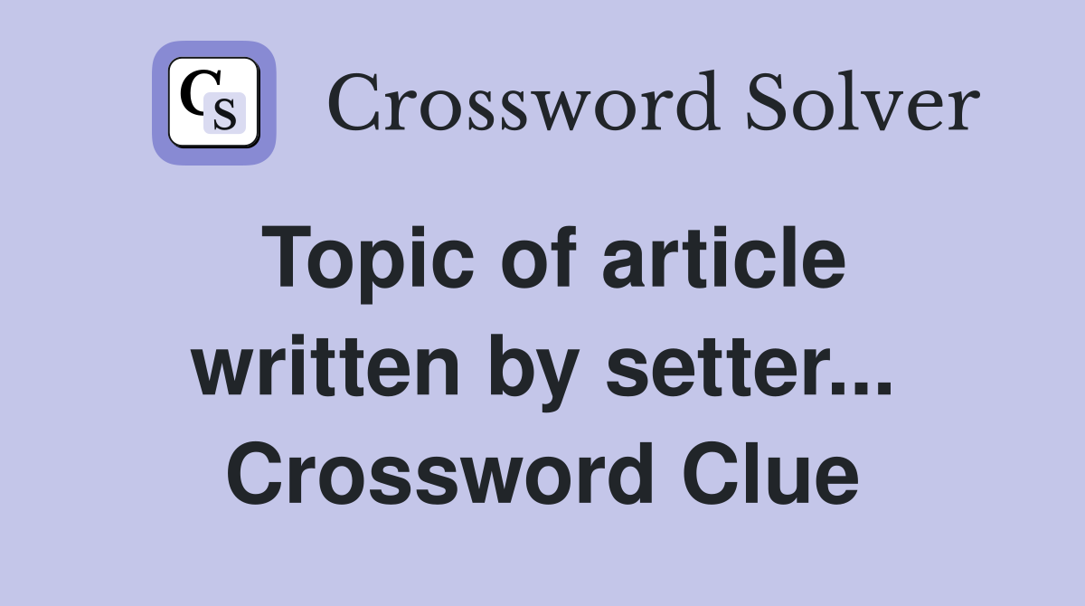 Topic of article written by setter... Crossword Clue