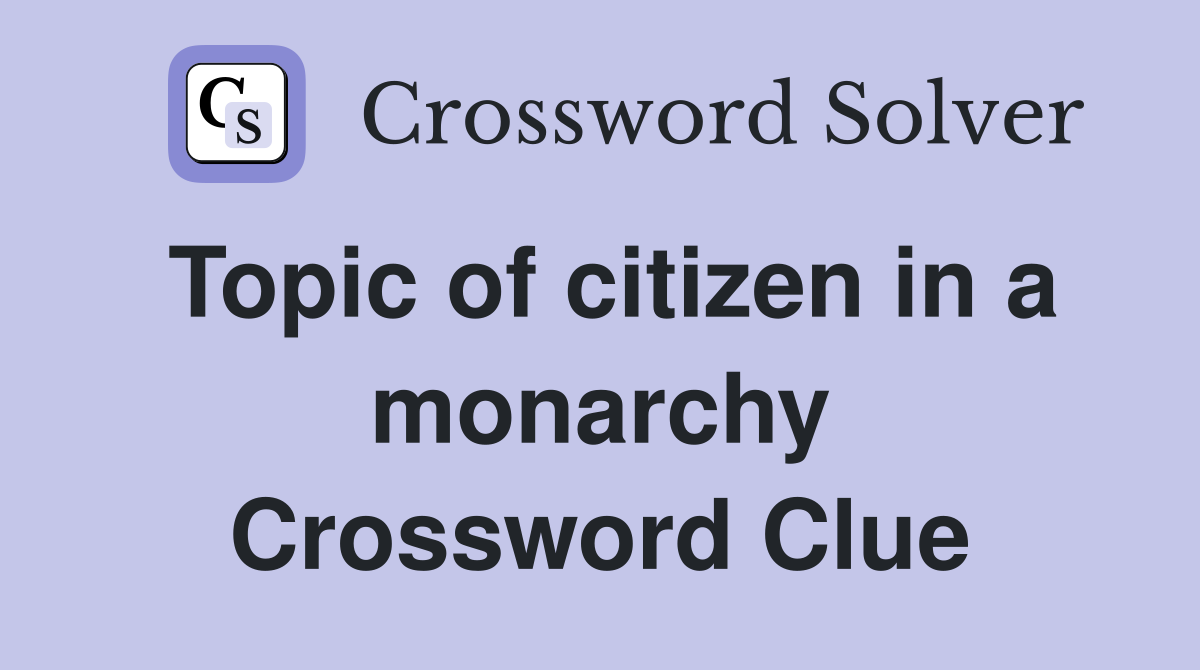 Topic of citizen in a monarchy Crossword Clue