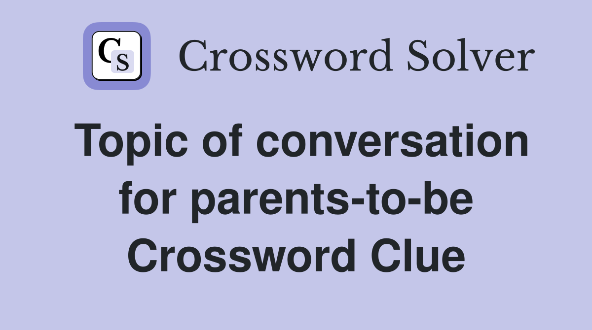 Topic of conversation for parents-to-be Crossword Clue