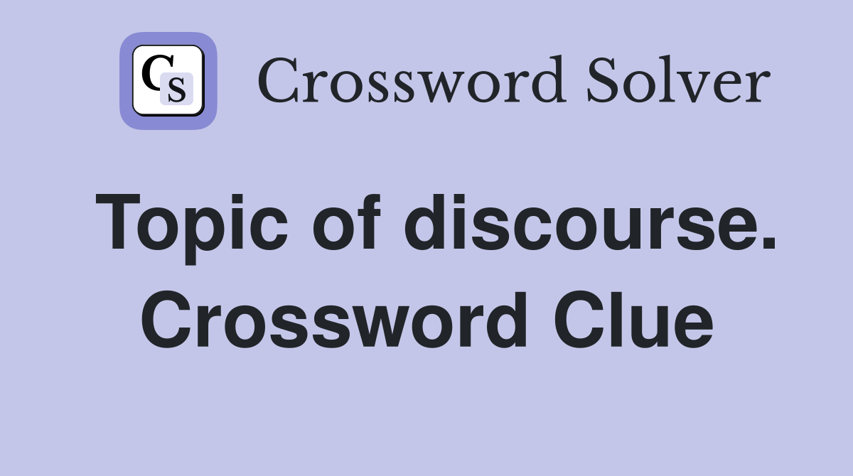 Topic of discourse. Crossword Clue