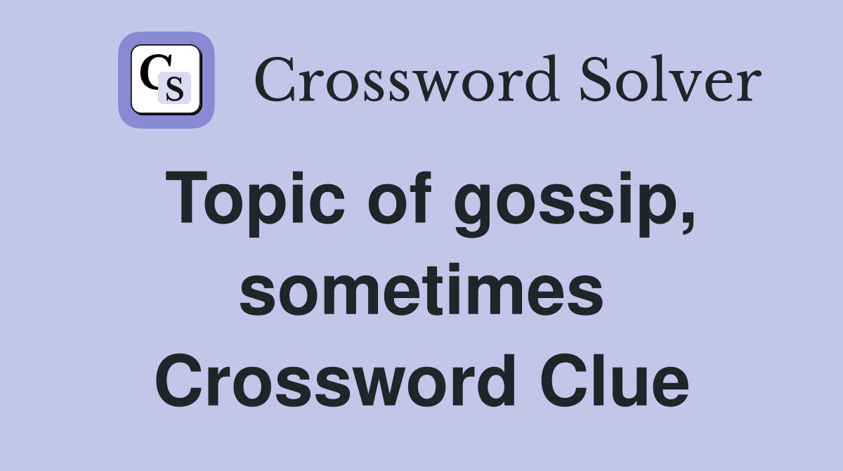 Topic of gossip, sometimes Crossword Clue