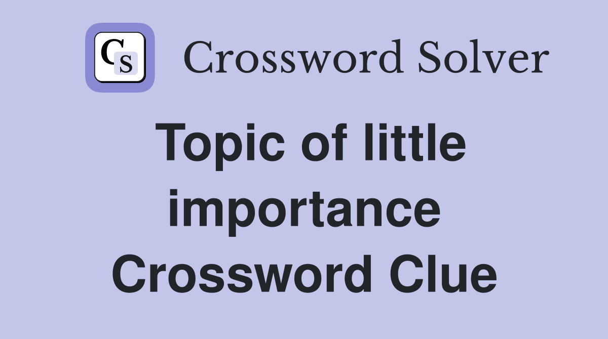 Topic of little importance Crossword Clue