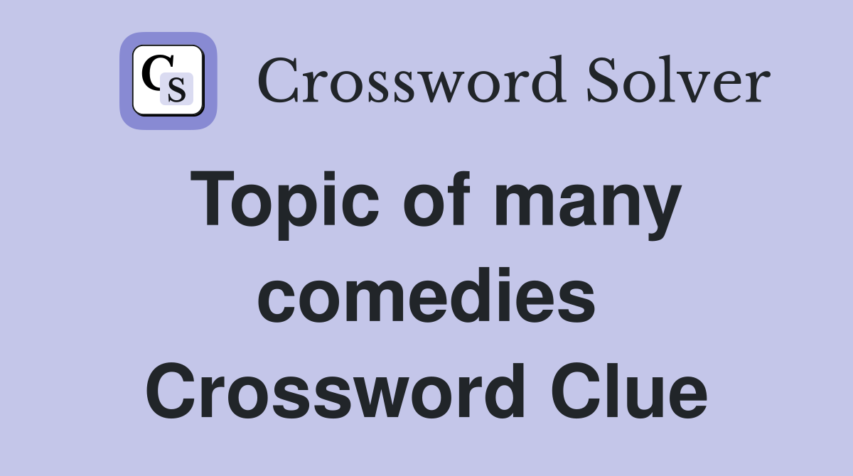 Topic of many comedies Crossword Clue