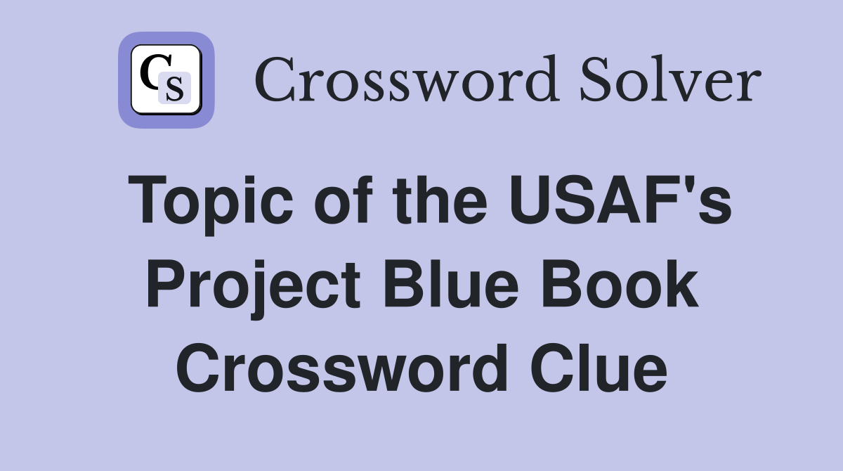 Topic of the USAF's Project Blue Book Crossword Clue