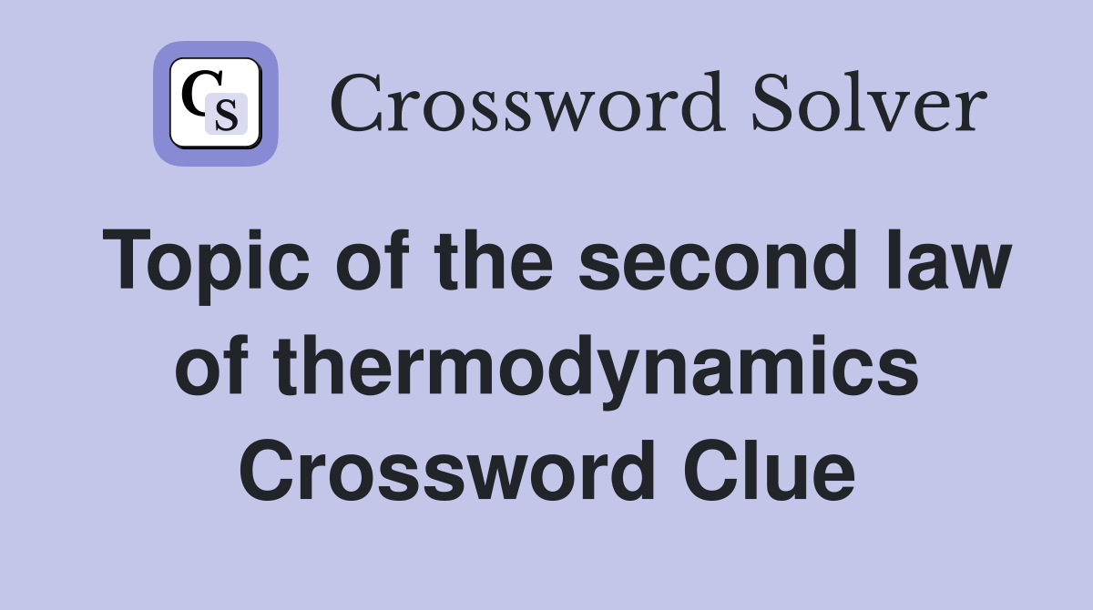 Topic of the second law of thermodynamics Crossword Clue