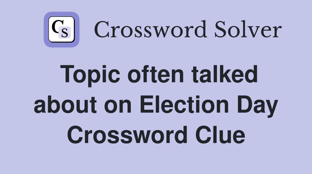 Topic often talked about on Election Day Crossword Clue