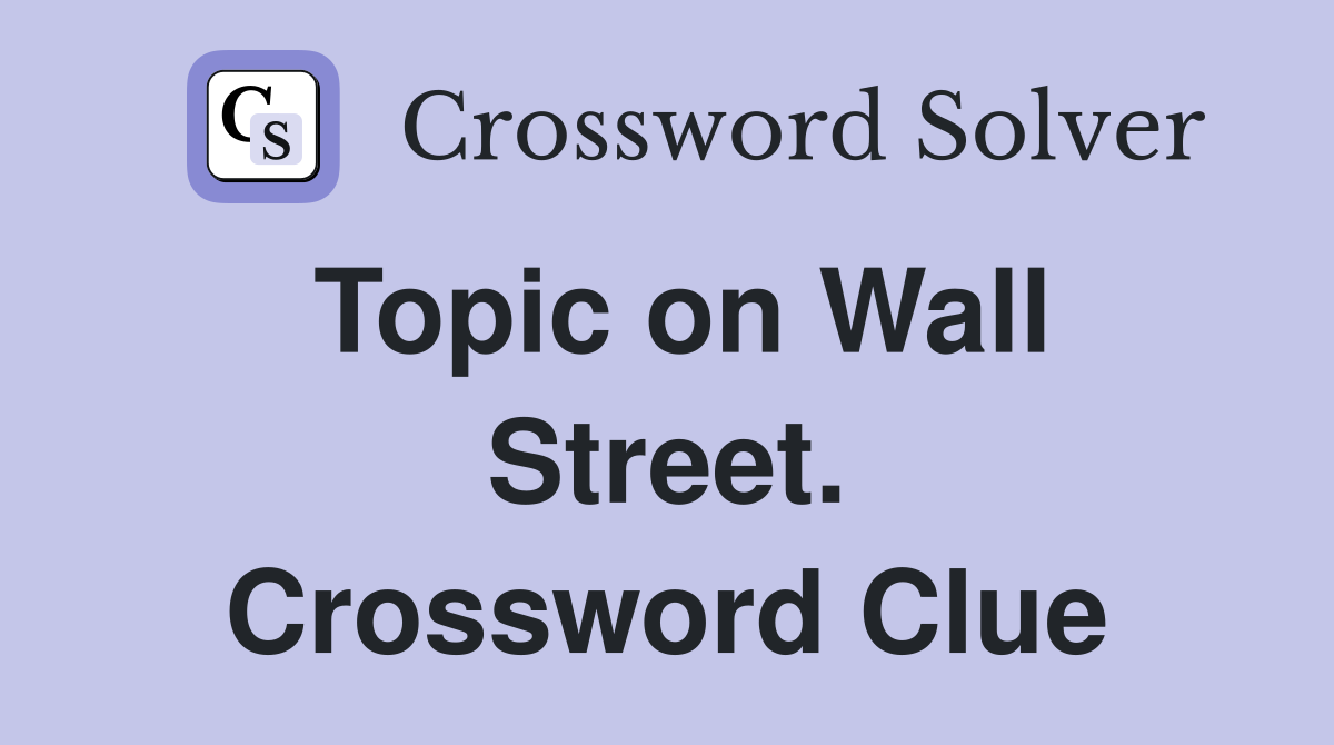 Topic on Wall Street. Crossword Clue