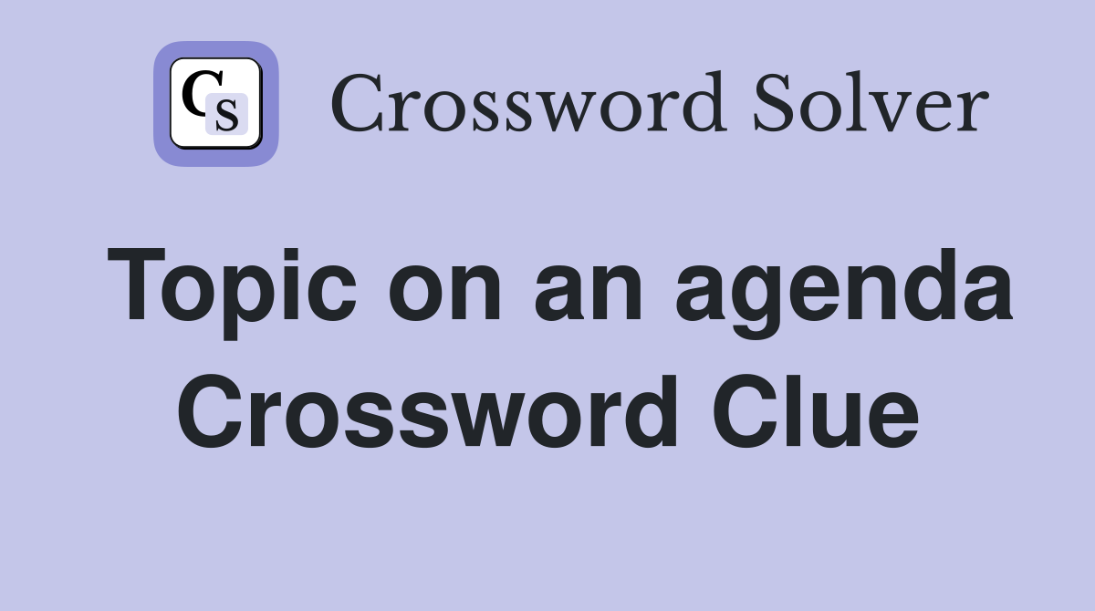 Topic on an agenda Crossword Clue