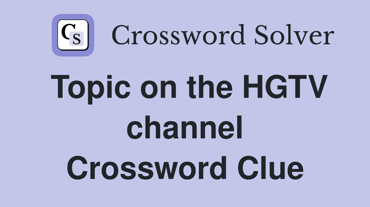 Topic on the HGTV channel Crossword Clue