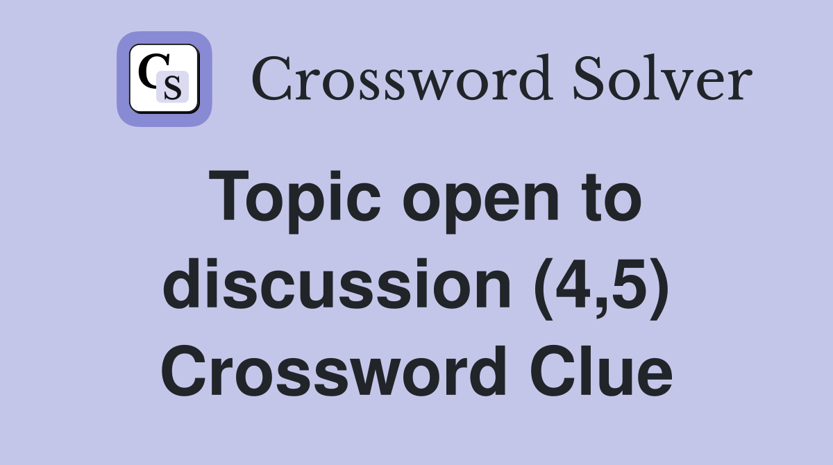 Topic open to discussion (4,5) Crossword Clue