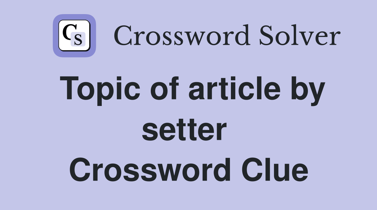 Topic of article by setter  Crossword Clue
