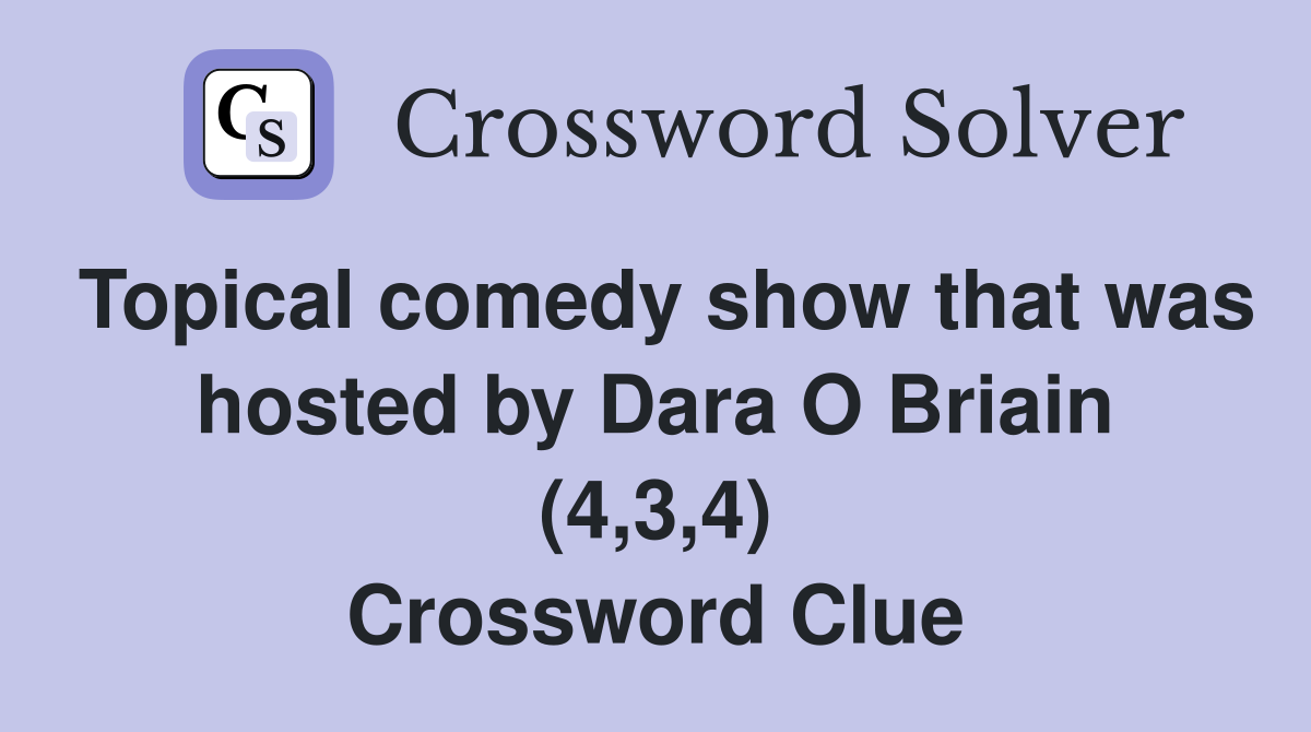 Topical comedy show that was hosted by Dara O Briain (4,3,4) Crossword Clue
